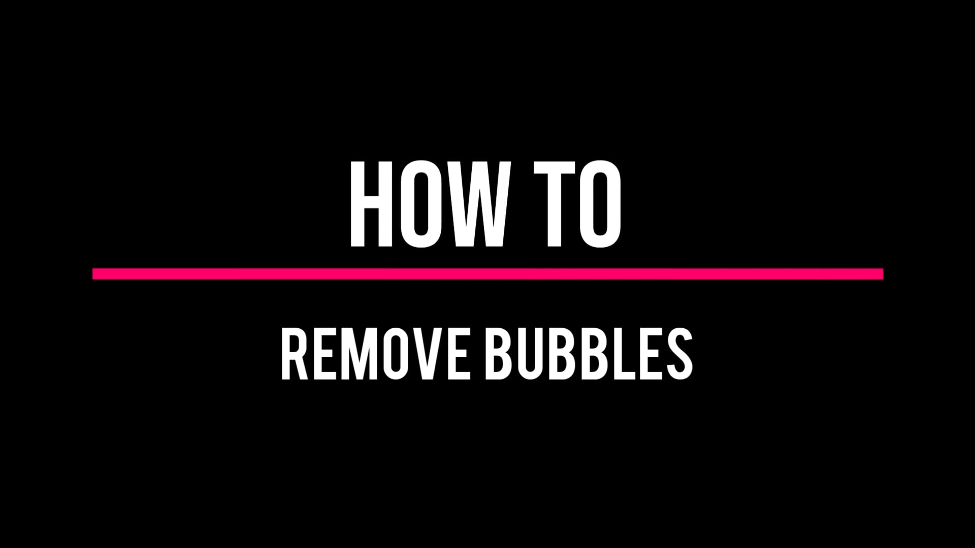 How to remove bubbles